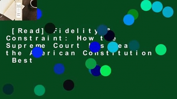 [Read] Fidelity & Constraint: How the Supreme Court Has Read the American Constitution  Best