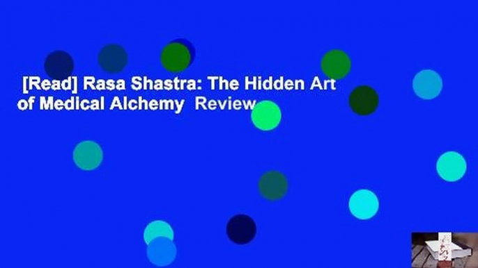 [Read] Rasa Shastra: The Hidden Art of Medical Alchemy  Review