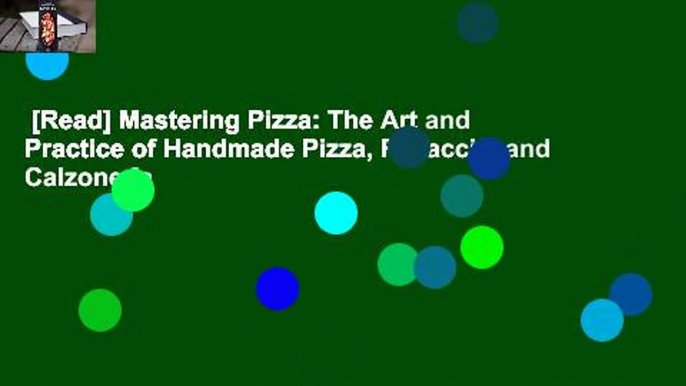 [Read] Mastering Pizza: The Art and Practice of Handmade Pizza, Focaccia, and Calzone [a