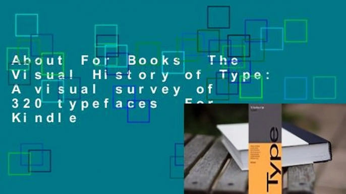 About For Books  The Visual History of Type: A visual survey of 320 typefaces  For Kindle