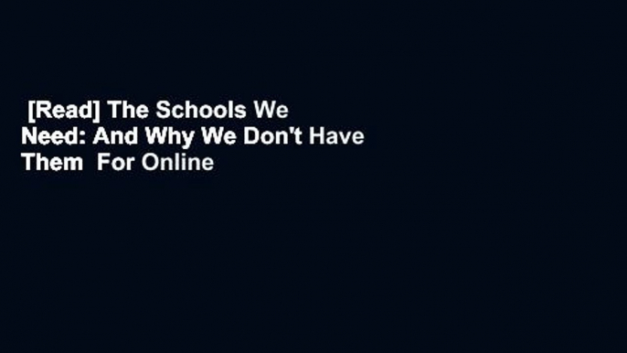 [Read] The Schools We Need: And Why We Don't Have Them  For Online