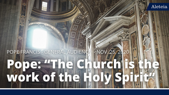 Pope: “The Church is the work of the Holy Spirit”