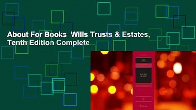 About For Books  Wills Trusts & Estates, Tenth Edition Complete