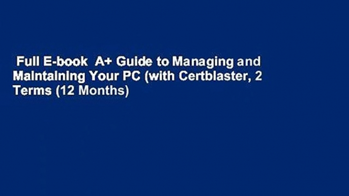 Full E-book  A+ Guide to Managing and Maintaining Your PC (with Certblaster, 2 Terms (12 Months)