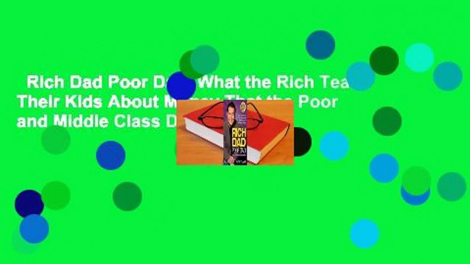 Rich Dad Poor Dad: What the Rich Teach Their Kids About Money That the Poor and Middle Class Do