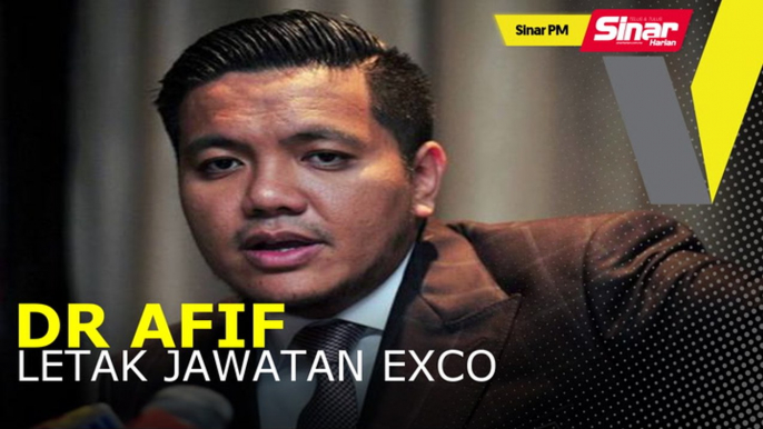 SINAR PM: Dr Afif letak jawatan Exco