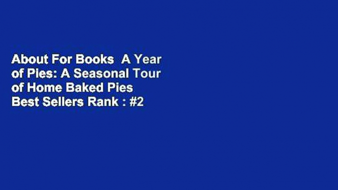 About For Books  A Year of Pies: A Seasonal Tour of Home Baked Pies  Best Sellers Rank : #2