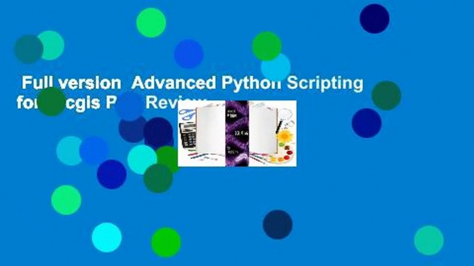 Full version  Advanced Python Scripting for Arcgis Pro  Review