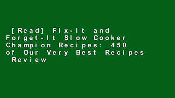 [Read] Fix-It and Forget-It Slow Cooker Champion Recipes: 450 of Our Very Best Recipes  Review