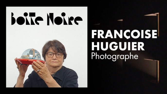 Françoise Huguier | Boite Noire