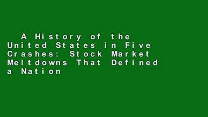 A History of the United States in Five Crashes: Stock Market Meltdowns That Defined a Nation