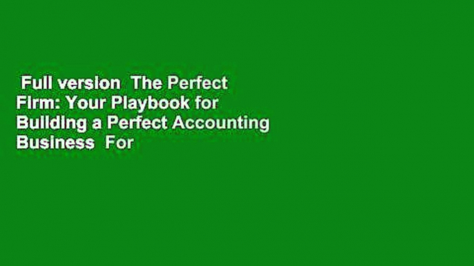 Full version  The Perfect Firm: Your Playbook for Building a Perfect Accounting Business  For