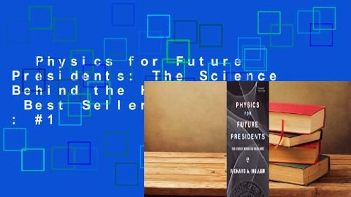 Physics for Future Presidents: The Science Behind the Headlines  Best Sellers Rank : #1