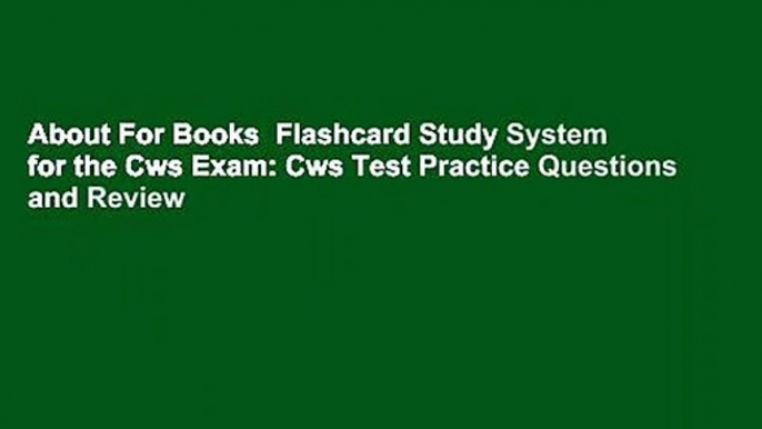 About For Books  Flashcard Study System for the Cws Exam: Cws Test Practice Questions and Review