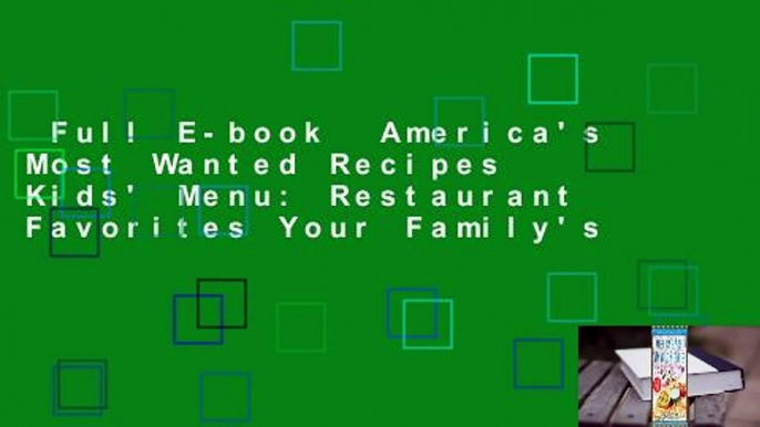 Full E-book  America's Most Wanted Recipes Kids' Menu: Restaurant Favorites Your Family's