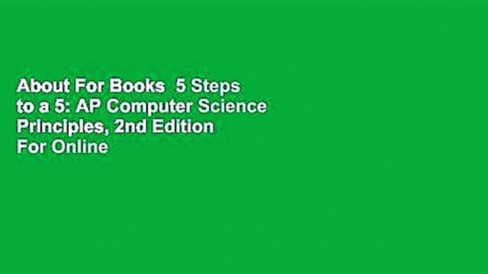 About For Books  5 Steps to a 5: AP Computer Science Principles, 2nd Edition  For Online