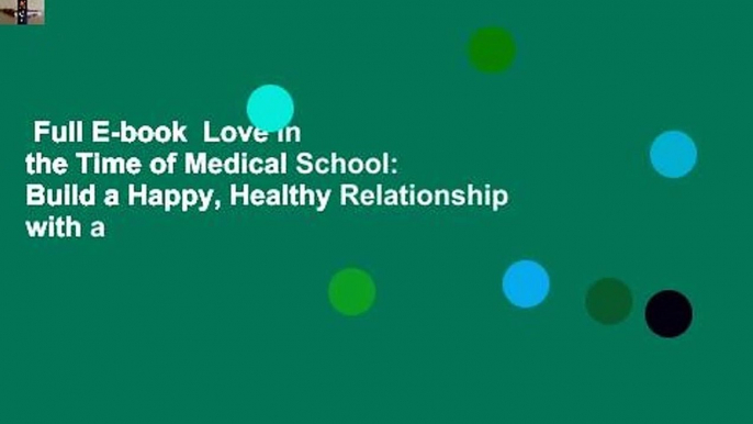 Full E-book  Love in the Time of Medical School: Build a Happy, Healthy Relationship with a