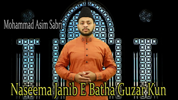 Naseema Janib E Batha Guzar Kun | HD Video | Naat | Mohammad Asim Sabri | Naat