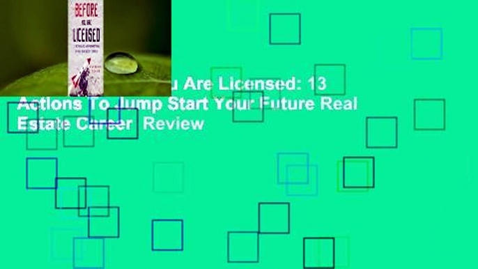 [Read] Before You Are Licensed: 13 Actions To Jump Start Your Future Real Estate Career  Review