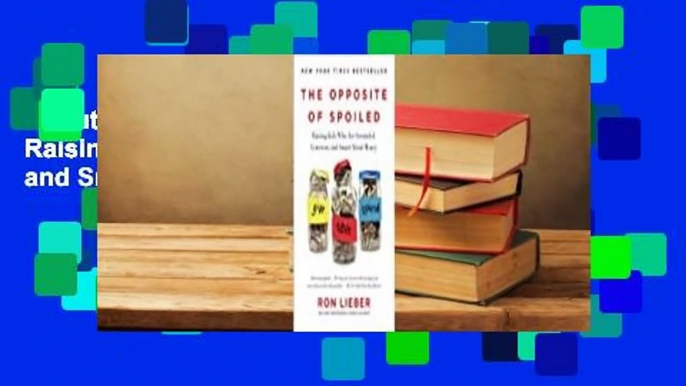 About For Books  The Opposite of Spoiled: Raising Kids Who Are Grounded, Generous, and Smart About