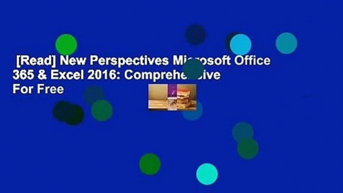 [Read] New Perspectives Microsoft Office 365 & Excel 2016: Comprehensive  For Free