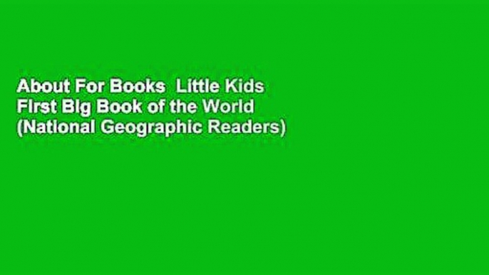 About For Books  Little Kids First Big Book of the World (National Geographic Readers)  Best