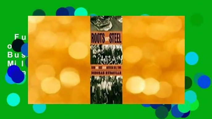 Full version  Roots of Steel: Boom and Bust in an American Mill Town  Best Sellers Rank : #2