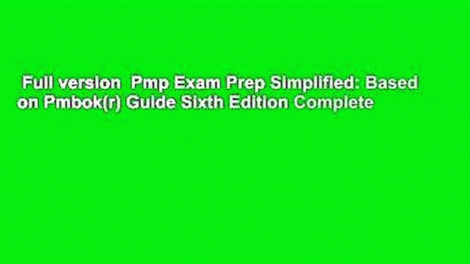 Full version  Pmp Exam Prep Simplified: Based on Pmbok(r) Guide Sixth Edition Complete