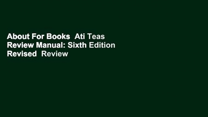 About For Books  Ati Teas Review Manual: Sixth Edition Revised  Review