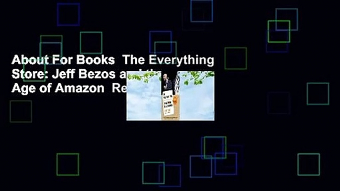 About For Books  The Everything Store: Jeff Bezos and the Age of Amazon  Review