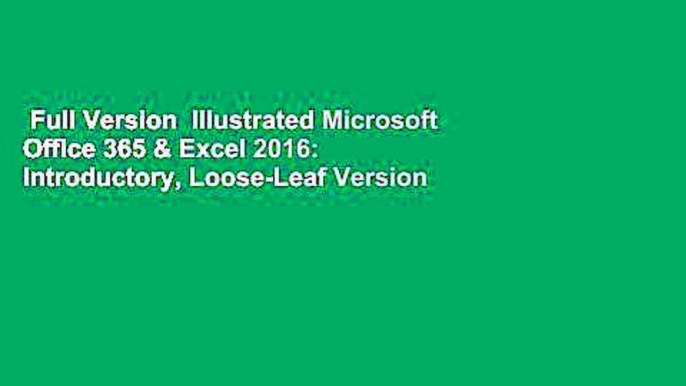 Full Version  Illustrated Microsoft Office 365 & Excel 2016: Introductory, Loose-Leaf Version