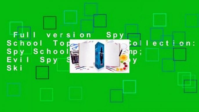 Full version  Spy School Top Secret Collection: Spy School; Spy Camp; Evil Spy School; Spy Ski