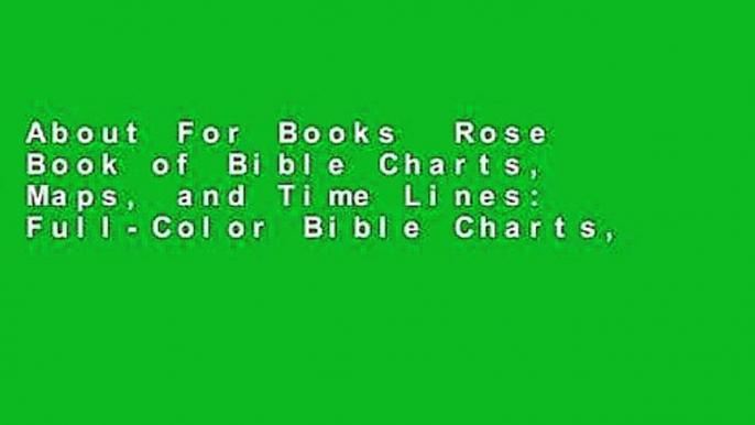 About For Books  Rose Book of Bible Charts, Maps, and Time Lines: Full-Color Bible Charts,
