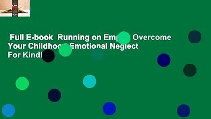 Full E-book  Running on Empty: Overcome Your Childhood Emotional Neglect  For Kindle