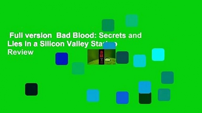 Full version  Bad Blood: Secrets and Lies in a Silicon Valley Startup  Review