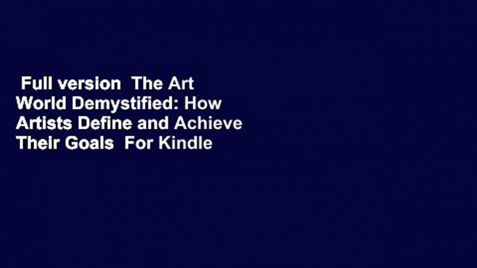 Full version  The Art World Demystified: How Artists Define and Achieve Their Goals  For Kindle