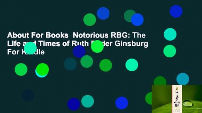 About For Books  Notorious RBG: The Life and Times of Ruth Bader Ginsburg  For Kindle