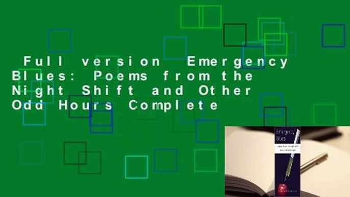 Full version  Emergency Blues: Poems from the Night Shift and Other Odd Hours Complete