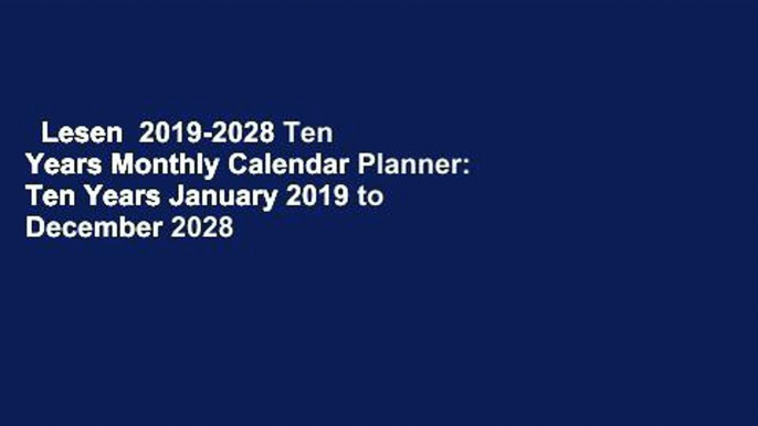 Lesen  2019-2028 Ten Years Monthly Calendar Planner: Ten Years January 2019 to December 2028