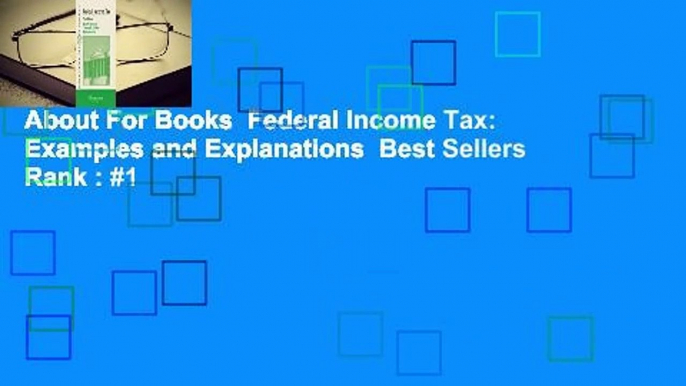 About For Books  Federal Income Tax: Examples and Explanations  Best Sellers Rank : #1