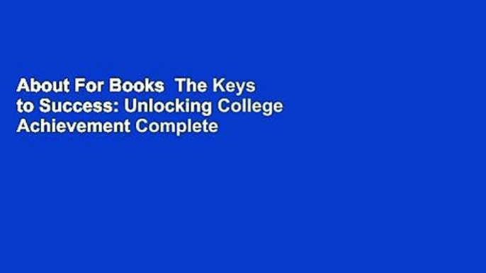 About For Books  The Keys to Success: Unlocking College Achievement Complete