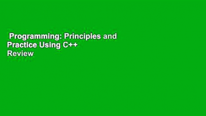 Programming: Principles and Practice Using C++  Review