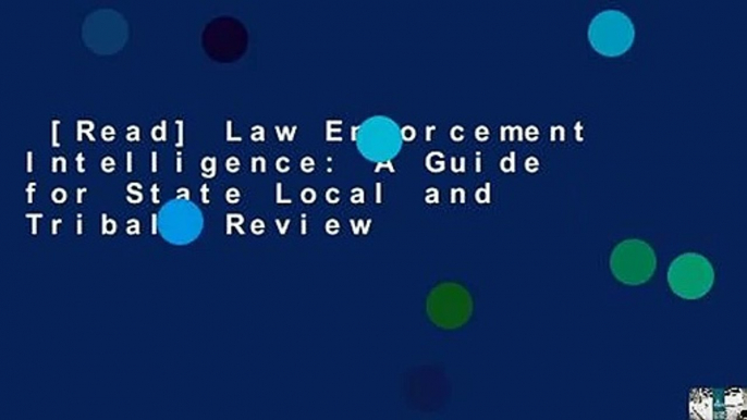 [Read] Law Enforcement Intelligence: A Guide for State Local and Tribal  Review