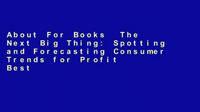 About For Books  The Next Big Thing: Spotting and Forecasting Consumer Trends for Profit  Best