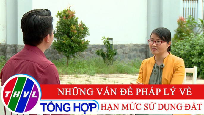 Đời sống pháp luật: Những vấn đề pháp lý về hạn mức sử dụng đất