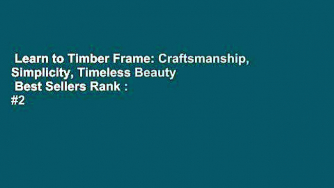 Learn to Timber Frame: Craftsmanship, Simplicity, Timeless Beauty  Best Sellers Rank : #2