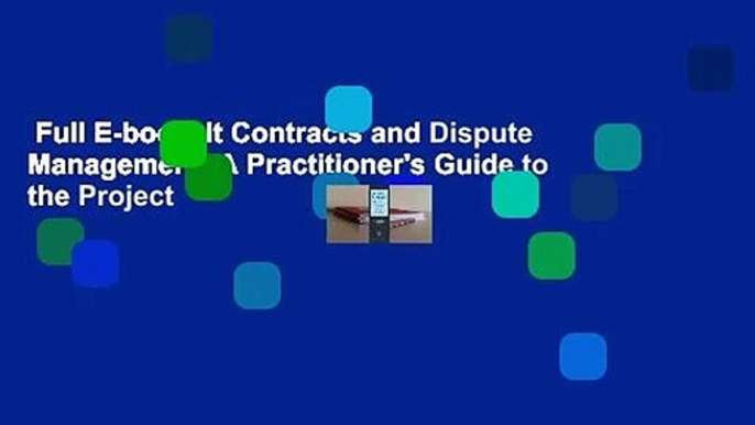 Full E-book  It Contracts and Dispute Management: A Practitioner's Guide to the Project