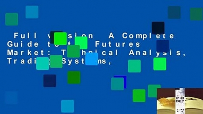 Full version  A Complete Guide to the Futures Market: Technical Analysis, Trading Systems,