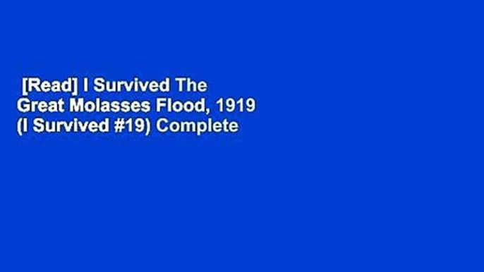 [Read] I Survived The Great Molasses Flood, 1919 (I Survived #19) Complete