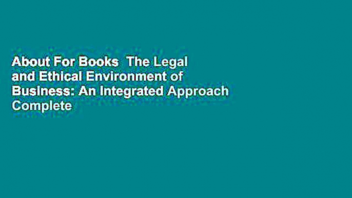 About For Books  The Legal and Ethical Environment of Business: An Integrated Approach Complete